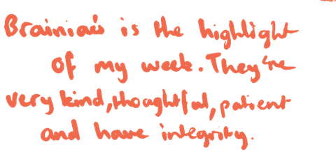 Handwritten note: “Brainiacs is the highlight of my week. They’re very kind, thoughtful, patient and have integrity.”